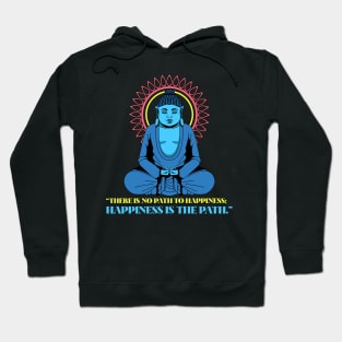 Buddha Quote There Is No Path To Happiness Hoodie